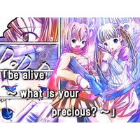 Be Alive ~ what is your precious ~